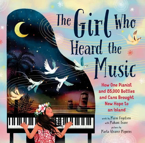 The Girl Who Heard the Music: How One Pianist and 85,000 Bottles and Cans Brought New Hope to an Island
