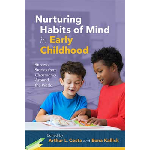 Nurturing Habits of Mind in Early Childhood: Success Stories from Classrooms Around the World